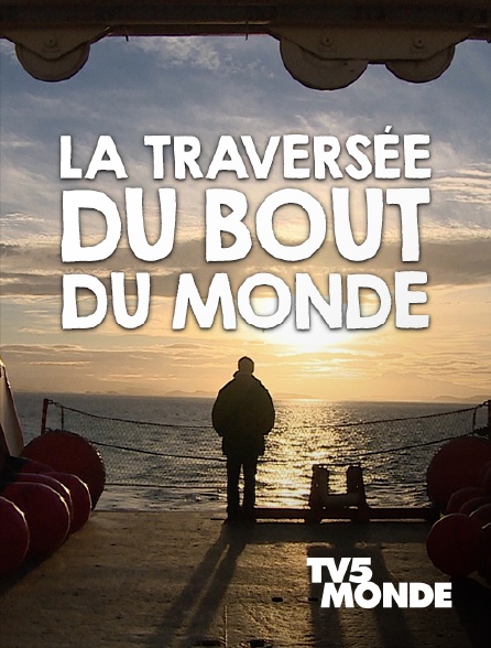 TV5MONDE - La traversée du bout du monde