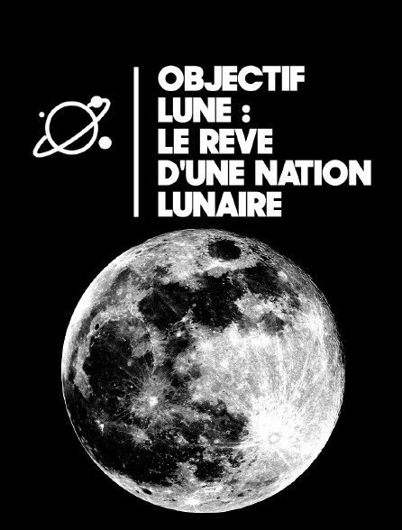 Objectif Lune : le rêve d'une nation lunaire