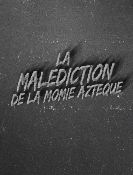 La malédiction de la momie aztèque