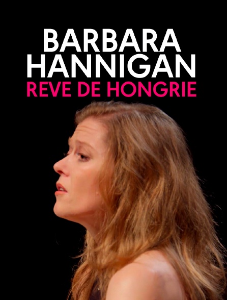 Barbara Hannigan : rêve de Hongrie