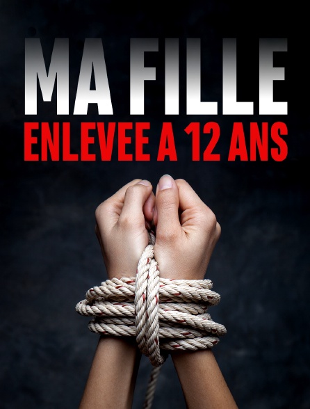 Ma fille, enlevée à 12 ans