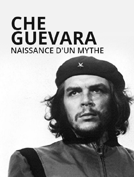 Che Guevara, naissance d'un mythe