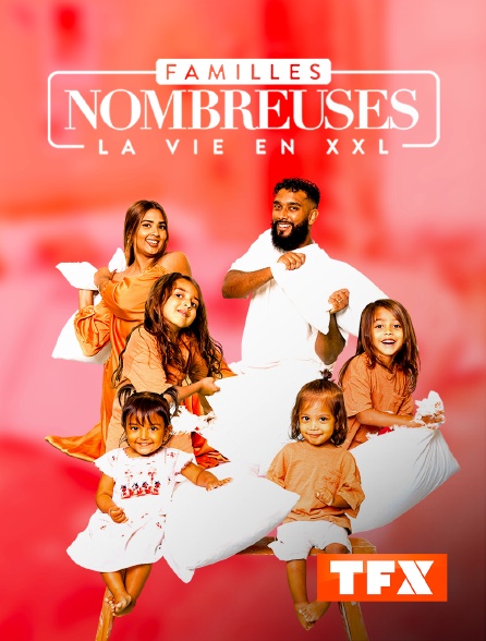 TFX - Familles nombreuses : la vie en XXL