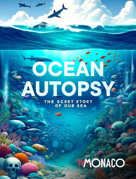 TV Monaco - Ocean Autopsy The Secret Story Of Our Seas