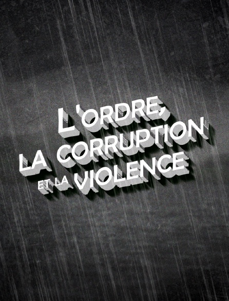 L'ordre, la corruption et la violence