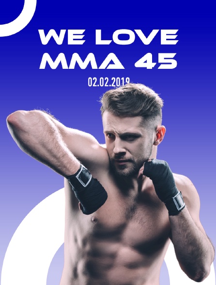 We Love MMA 45, 02.02.2019 - 28/05/2024 à 01h30