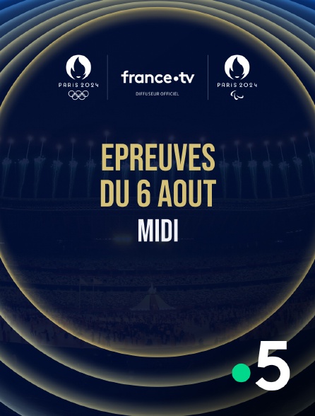 France 5 - Paris 2024 - Epreuves du 6 août : Session du midi - 06/08/2024 à 12h02