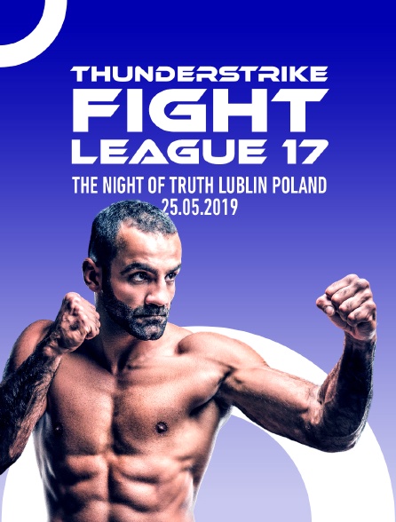 Thunderstrike Fight League 17, "The Night of Truth", Lublin, Poland, 25.05.2019 - 07/01/2022 à 02h45