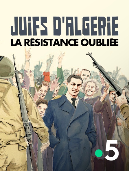 France 5 - Juifs d'Algérie, la résistance oubliée