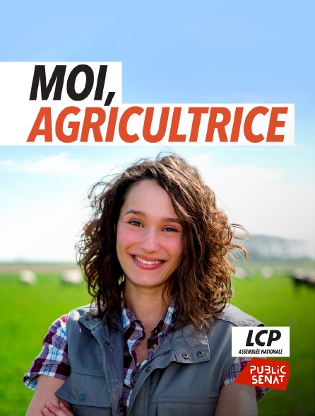 LCP Public Sénat - Moi, agricultrice