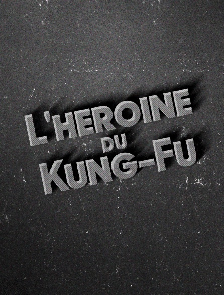 L'héroïne du kung fu - 29/03/2024 à 19h31