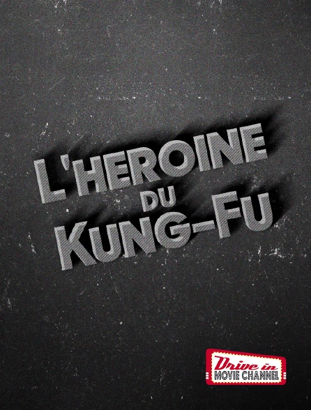 Drive-in Movie Channel - L'héroïne du kung fu