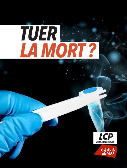 LCP Public Sénat - Tuer la mort ? - 21/09/2024 à 00h33