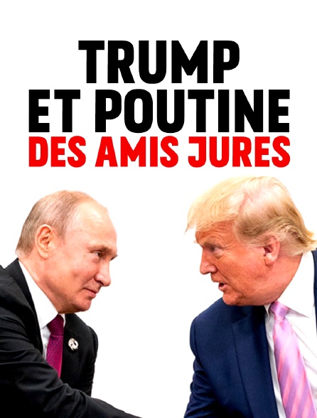 Trump et Poutine, des amis jurés