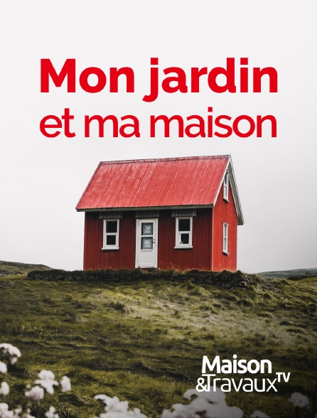 Maison & Travaux - Mon jardin et ma maison - 20/09/2024 à 03h20