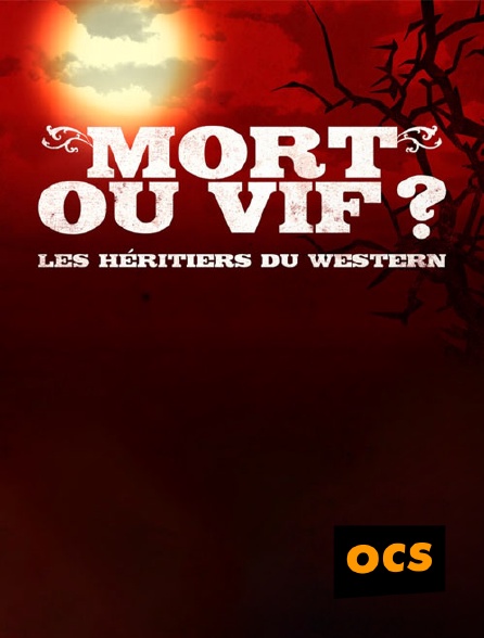 OCS - Mort ou vif ? Les héritiers du western