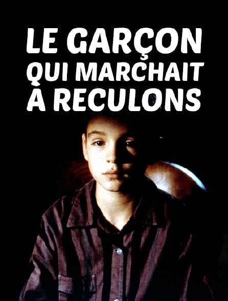 Le garçon qui marchait à reculons