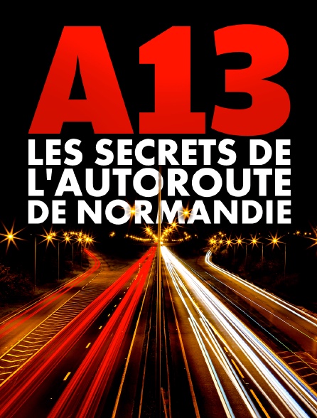 A13 : les secrets de l'autoroute de Normandie