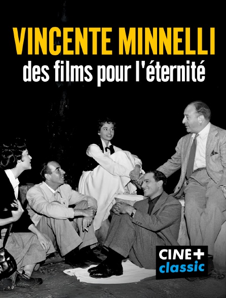 CINE+ Classic - Vincente Minnelli, des films pour l'éternité