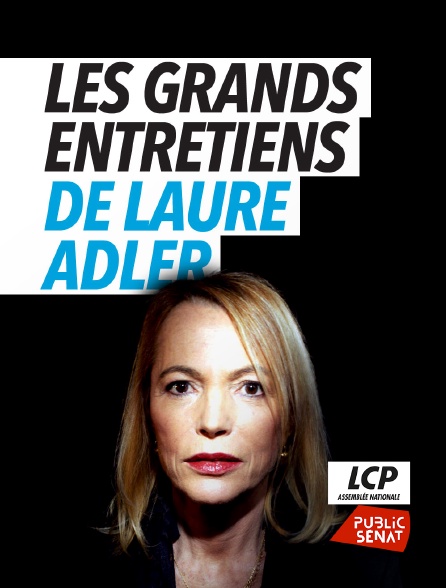 LCP Public Sénat - Les grands entretiens de Laure Adler