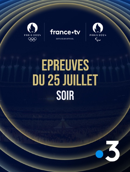 France 3 - Paris 2024 - Epreuves du 25 juillet : Session du soir - 25/07/2024 à 19h57