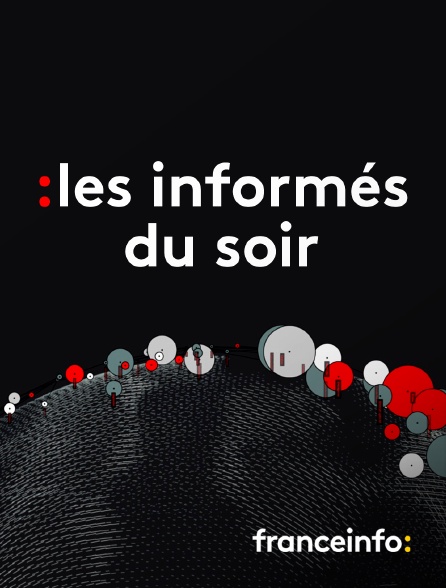 franceinfo: - Les informés du soir