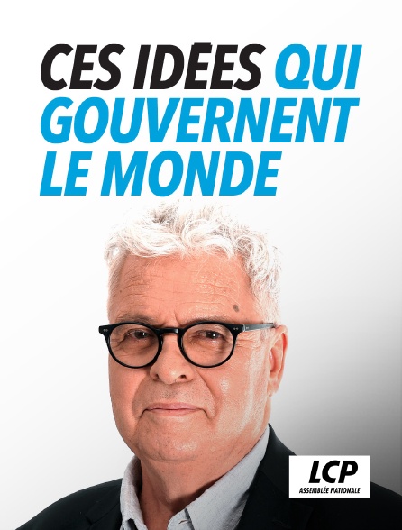 LCP 100% - Ces idées qui gouvernent le monde