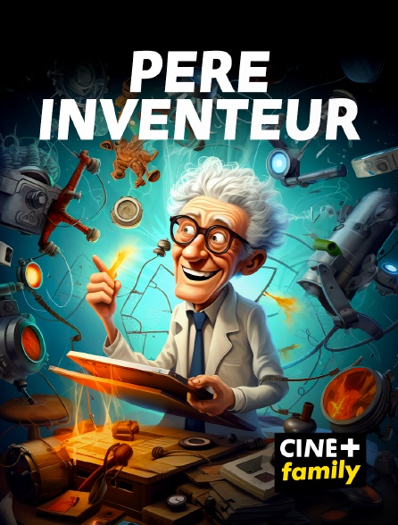 CINE+ Family - Père inventeur