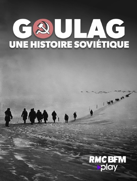 RMC BFM Play - Goulag, une histoire soviétique