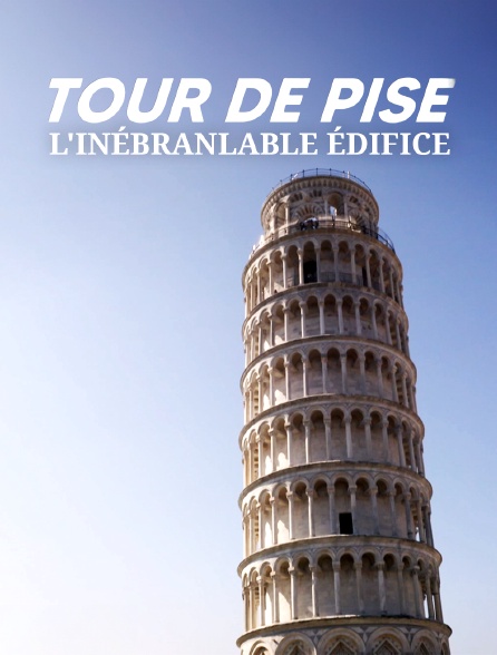 Tour de Pise : l'Inébranlable édifice