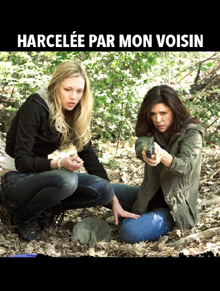 Harcelée par mon voisin