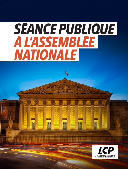 LCP 100% - Séance publique à l'Assemblée nationale