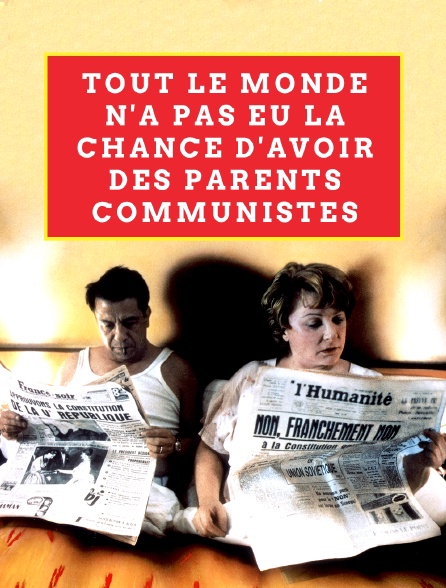 Tout le monde n'a pas eu la chance d'avoir des parents communistes