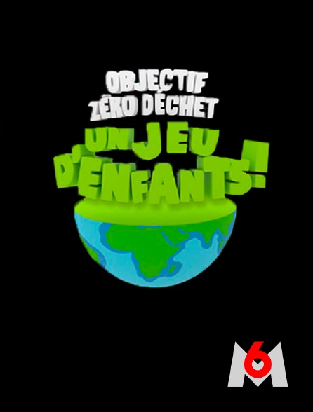 M6 - Objectif zéro déchet : un jeu d'enfants !