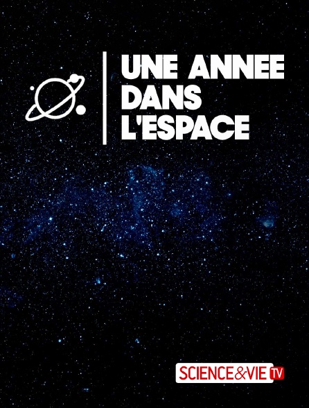 Science et Vie TV - Une année dans l'espace