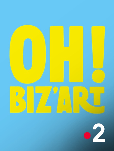 France 2 - Oh ! Biz'Art - 25/08/2024 à 21h05