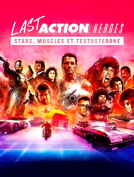 Last Action Heroes : stars, muscles et testostérone