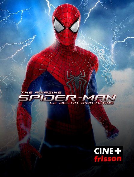 CINE+ Frisson - The Amazing Spider-Man : le destin d'un héros