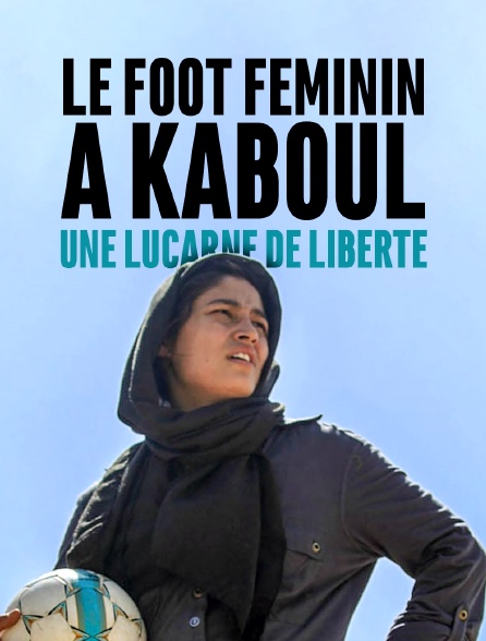 Le foot féminin à Kaboul, une lucarne de liberté