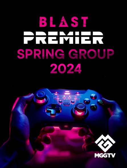 MGG TV - Blast Premier Spring Groups 2024 en replay