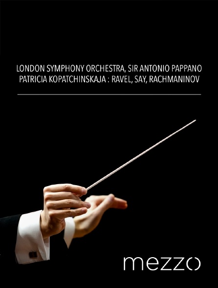 Mezzo - London Symphony Orchestra, Sir Antonio Pappano, Patricia Kopatchinskaja : Ravel, Say, Rachmaninov