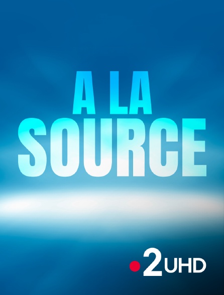 France 2 UHD - A la source - 23/09/2024 à 21h00