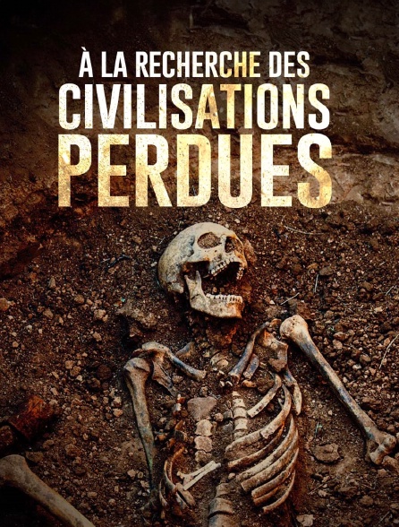 A la recherche des civilisations perdues