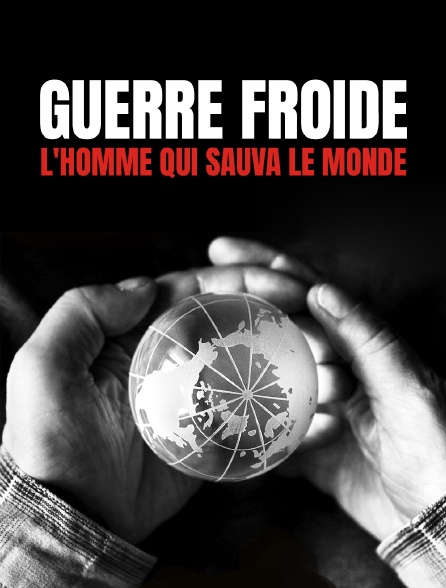 Guerre froide, l'homme qui sauva le monde - 03/08/2022 à 00h00