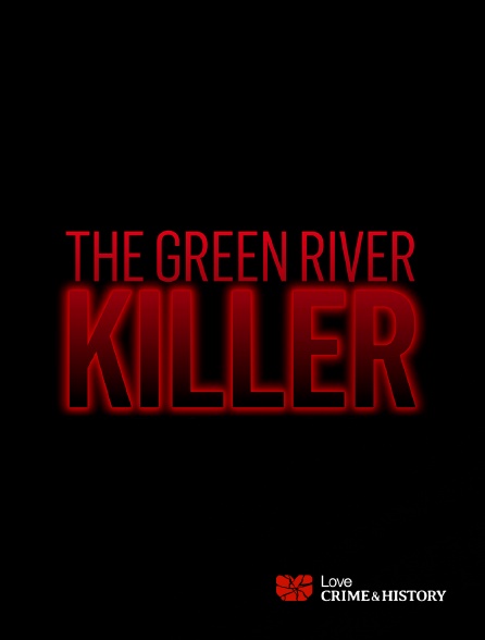 Love Crime & History - The Green River Killer