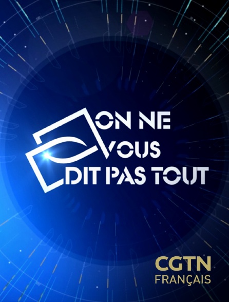 CGTN FR - On ne vous dit pas tout - 21/09/2024 à 00h45