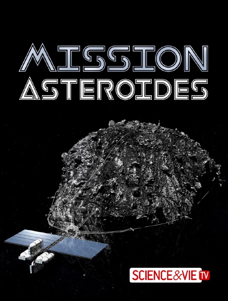 Science et Vie TV - Mission Astéroïdes - 21/09/2024 à 14h00