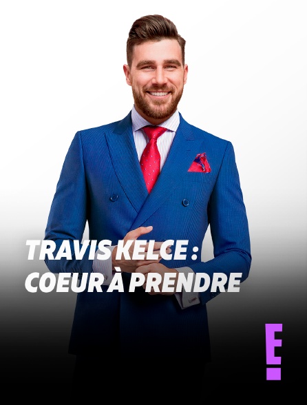 E! - Travis Kelce, coeur à prendre