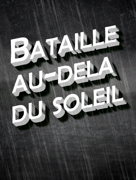 Bataille au-delà du soleil