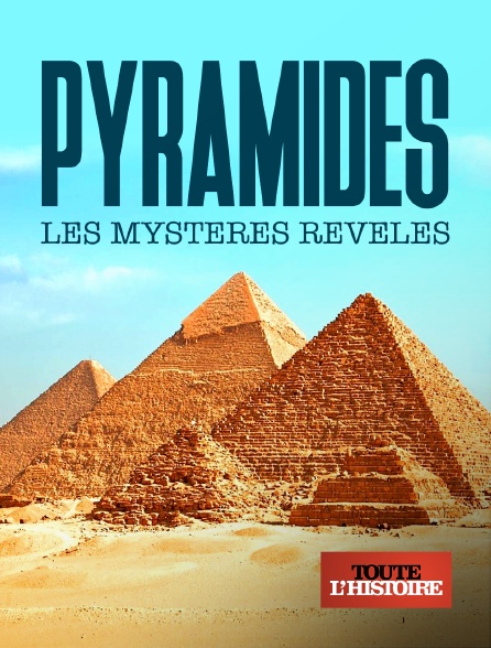 Toute l'Histoire - Pyamides : les mystères révélés